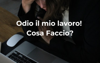 Odio il mio lavoro! Che cosa faccio? 5 consigli per te